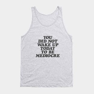 You Did Not Wake Up Today to Be Mediocre in Black and White Tank Top